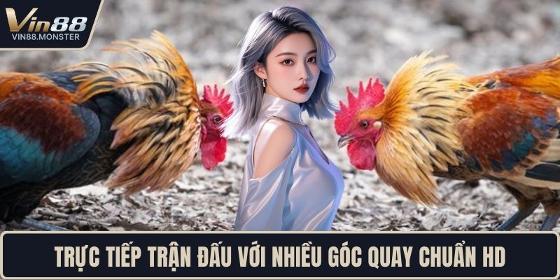 Trực tiếp trận đấu với nhiều góc quay chuẩn HD